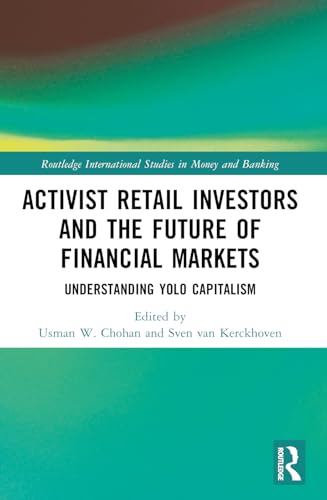 Activist Retail Investors and the Future of Financial Markets: Understanding YOLO Capitalism (Routledge International Studies in Money and Banking) von Routledge