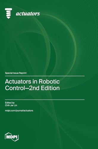 Actuators in Robotic Control-2nd Edition von MDPI AG