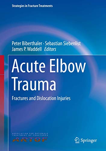Acute Elbow Trauma: Fractures and Dislocation Injuries (Strategies in Fracture Treatments) von Springer
