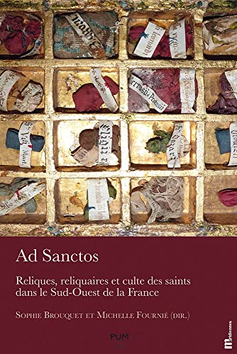 Ad Sanctos: Reliques, reliquaires et culte des saints dans le Sud-Ouest de la France von PU MIDI