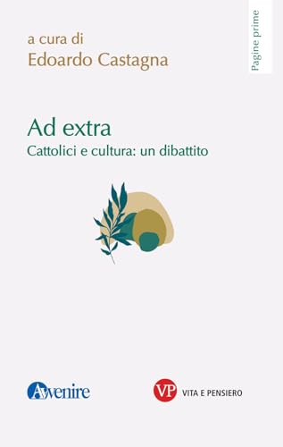 Ad extra. Cattolici e cultura: un dibattito (Pagine prime) von Vita e Pensiero