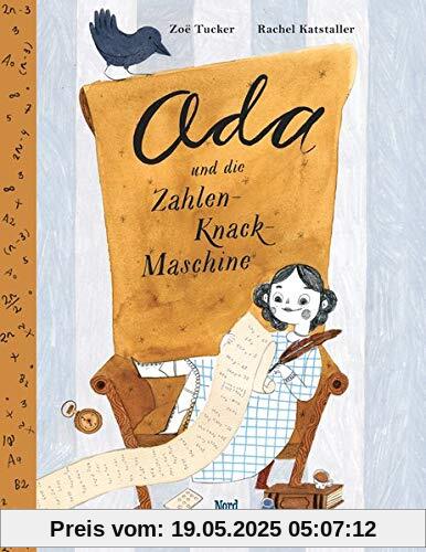 Ada und die Zahlen-Knack-Maschine: Das außergewöhnliche Leben der Ada Lovelace