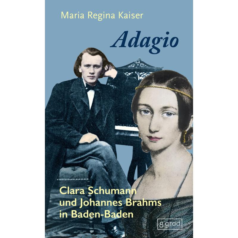 Adagio - Clara Schumann und Johannes Brahms in Baden-Baden Adagio - Clara Schumann und Johannes Brahms in Baden-Baden