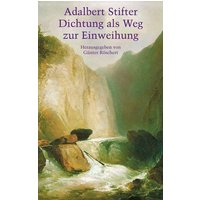 Adalbert Stifter - Dichtung als Weg der Einweihung