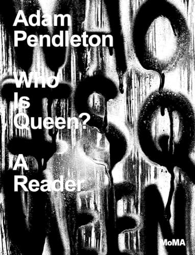 Adam Pendleton: Who Is Queen?: A Reader von Museum of Modern Art