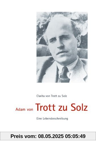 Adam von Trott zu Solz: Eine Lebensbeschreibung