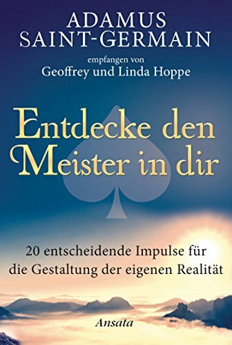 Adamus Saint-Germain - Entdecke den Meister in dir: 20 entscheidende Impulse für die Gestaltun...