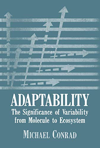 Adaptability: The Significance of Variability from Molecule to Ecosystem Adaptability: The Significance of Variability from Molecule to Ecosystem