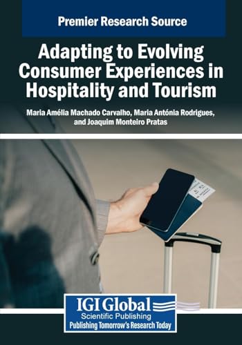 Adapting to Evolving Consumer Experiences in Hospitality and Tourism (Advances in Hospitality, Tourism, and the Services Industry) von IGI Global