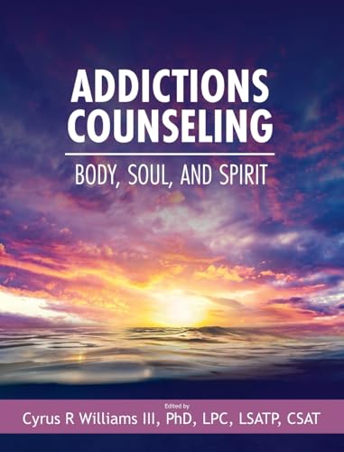 Addictions Counseling: Body, Soul, and Spirit Addictions Counseling: Body, Soul, and Spirit von Cognella Academic Publishing