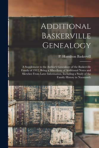 Additional Baskerville Genealogy: a Supplement to the Author's Genealogy of the Baskerville Family of 1912; Being a Miscellany of Additional Notes and ... a Study of the Family History in Normandy von Legare Street Press
