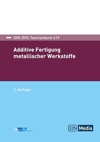 Additive Fertigung metallischer Werkstoffe: DIN-DVS Taschenbuch 419 (DIN DVS Taschenbücher) von DVS Media GmbH