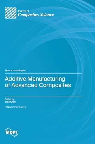 Additive Manufacturing of Advanced Composites Additive Manufacturing of Advanced Composites von MDPI AG