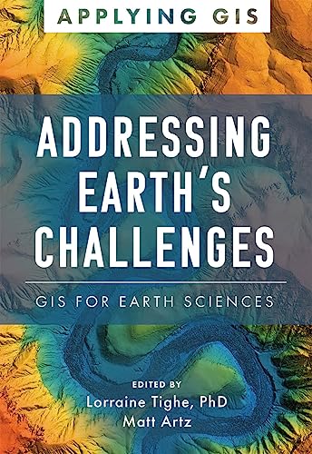 Addressing Earth's Challenges: GIS for Earth Sciences (Applying GIS)