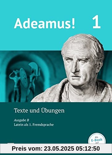 Adeamus! - Ausgabe B - Latein als 1. Fremdsprache / Band 1 - Texte, Übungen, Begleitgrammatik Adeamus! - Ausgabe B - Latein als 1. Fremdsprache / Band 1 - Texte, Übungen, Begleitgrammatik