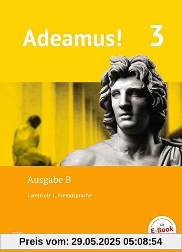 Adeamus! - Ausgabe B - Latein als 1. Fremdsprache: Band 3 - Texte, Übungen, Begleitgrammatik