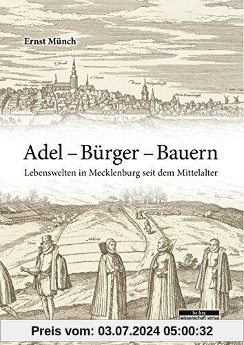Adel - Bürger - Bauern: Lebenswelten in Mecklenburg seit dem Mittelalter