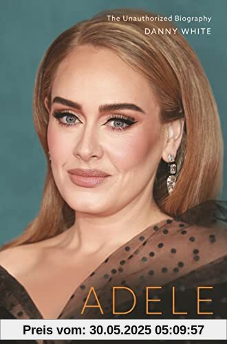 Adele: To 30 and Beyond: The Unauthorized Biography