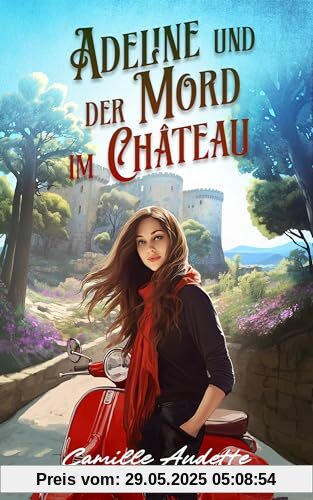 Adeline und der Mord im Château (Südfrankreichkrimi mit Adeline Fréchet)