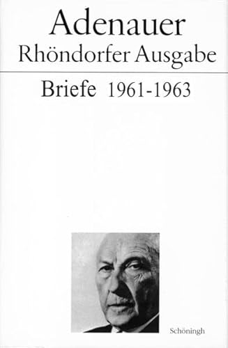 Adenauer - Rhöndorfer Ausgabe: Briefe 1961 - 1963. Rhöndorfer Ausgabe: Bearb. v. Hans P. Mensing Adenauer - Rhöndorfer Ausgabe: Briefe 1961 - 1963. Rhöndorfer Ausgabe: Bearb. v. Hans P. Mensing