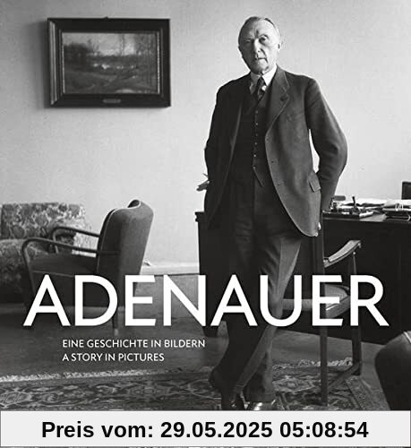 Adenauer: Eine Geschichte in Bildern Adenauer: Eine Geschichte in Bildern