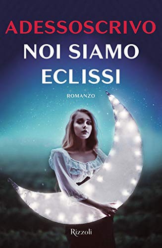 Adessoscrivo - Noi Siamo Eclissi von RIZZOLI NARRATIVA