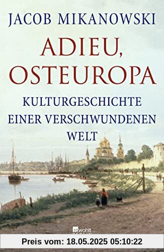 Adieu, Osteuropa: Kulturgeschichte einer verschwundenen Welt