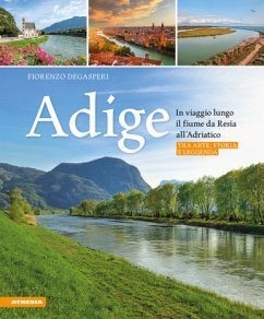 Adige - In viaggio lungo il fiume da Resia all' Adriatico von Athesia Buch