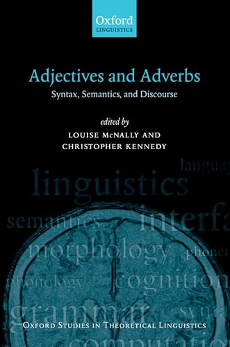Adjectives and Adverbs: Syntax, Semantics, and Discourse (Oxford Studies in Theoretical Linguistics)