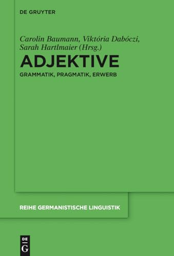 Adjektive: Grammatik, Pragmatik, Erwerb (Reihe Germanistische Linguistik, 313, Band 313) von de Gruyter