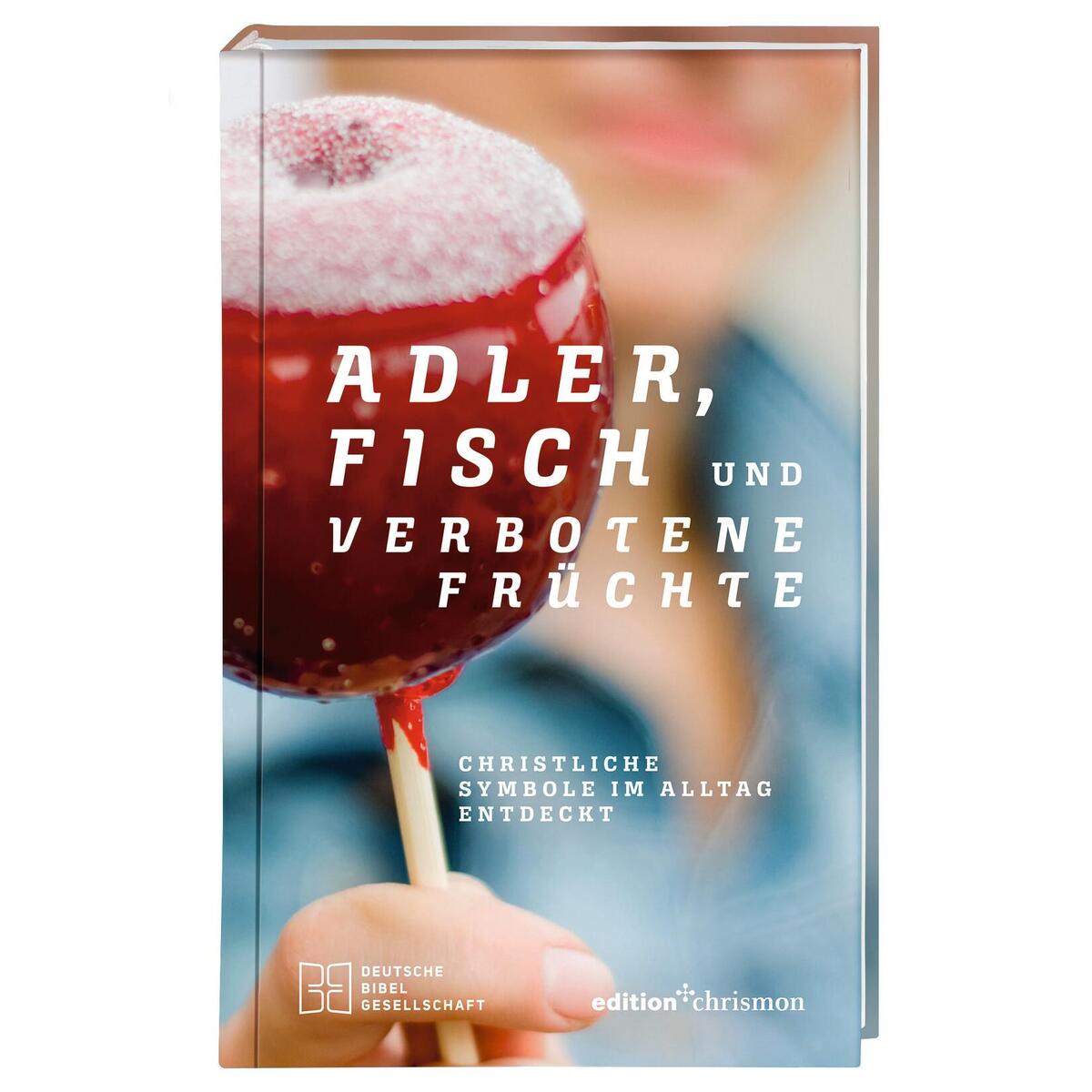 Adler, Fisch und verbotene Früchte. Christliche Symbole im Alltag entdeckt. Reli... Adler, Fisch und verbotene Früchte. Christliche Symbole im Alltag entdeckt. Reli... von Deutsche Bibelges.