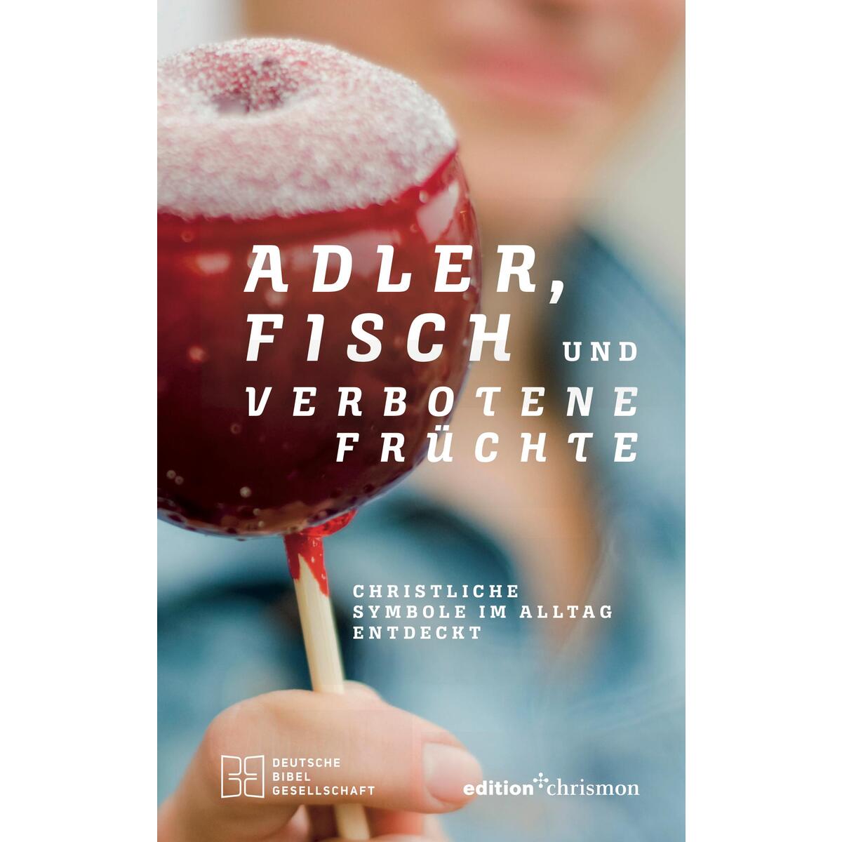 Adler Fisch und verbotene Früchte Adler Fisch und verbotene Früchte von edition chrismon