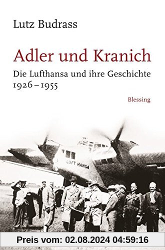 Adler und Kranich: Die Lufthansa und ihre Geschichte 1926-1955