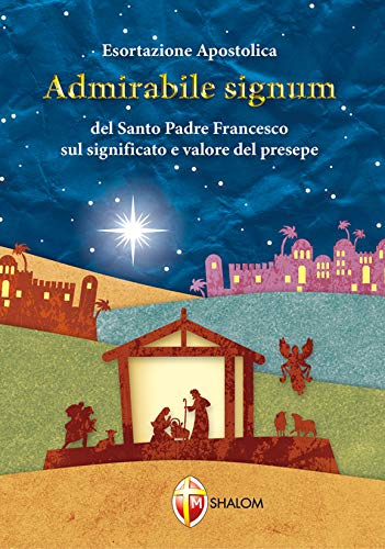 «Admirabile signum». Lettera apostolica sul significato e il valore del presepe (I Papi) «Admirabile signum». Lettera apostolica sul significato e il valore del presepe (I Papi)