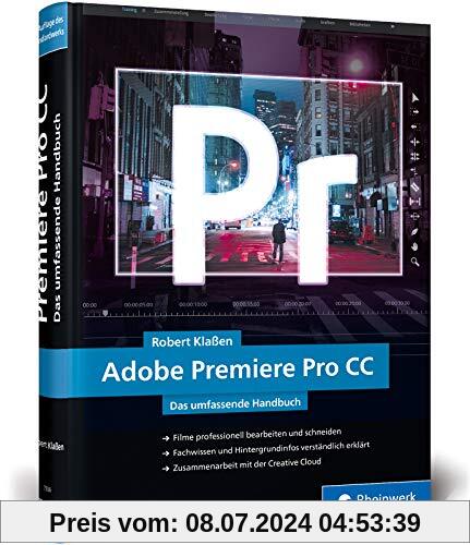 Adobe Premiere Pro CC: Schritt für Schritt zum perfekten Film – Videoschnitt, Effekte, Sound (Neuauflage 2019)