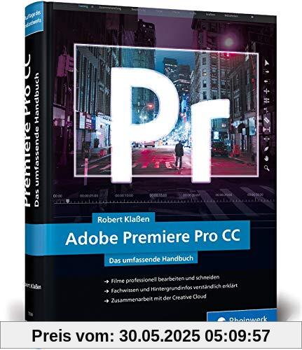 Adobe Premiere Pro CC: Schritt für Schritt zum perfekten Film – Videoschnitt, Effekte, Sound (Neuauflage 2019)