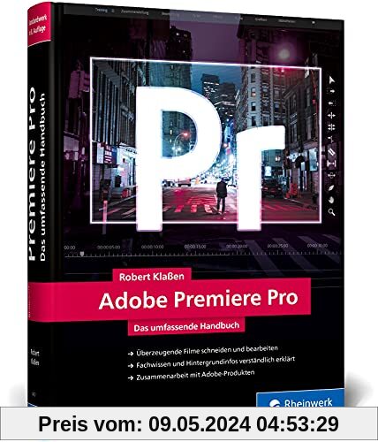 Adobe Premiere Pro: Schritt für Schritt zum perfekten Film: Videoschnitt, Effekte, Sound (neue Auflage 2021)