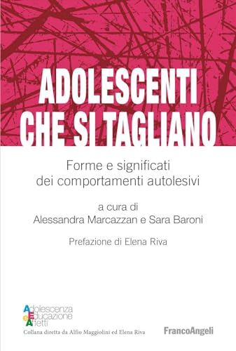 Adolescenti che si tagliano. Forme e significati dei comportamenti autolesivi (Adolescenza, educazione e affetti) von Franco Angeli