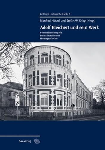 Adolf Bleichert und sein Werk: Unternehmensbiografie - Industriearchitektur - Firmengeschichte von Sax-Verlag