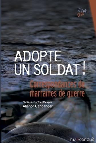 Adopte un soldat !: Correspondances de marraines de guerre 1915-1922 von MAUCONDUIT