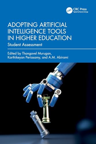 Adopting Artificial Intelligence Tools in Higher Education: Student Assessment Adopting Artificial Intelligence Tools in Higher Education: Student Assessment von CRC Press