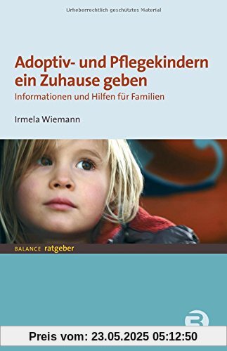 Adoptiv- und Pflegekindern ein Zuhause geben: Informationen und Hilfen für Familien (BALANCE Ratgeber - Jugend + Erziehung)