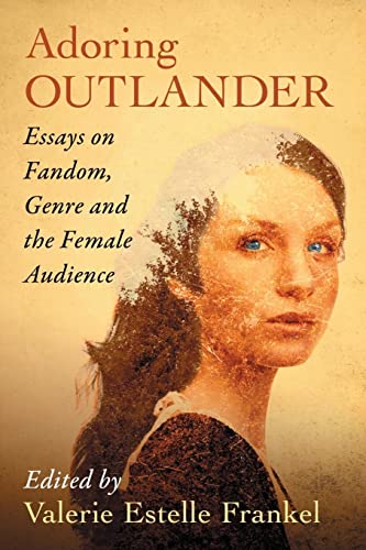 Adoring Outlander: Essays on Fandom, Genre and the Female Audience von McFarland