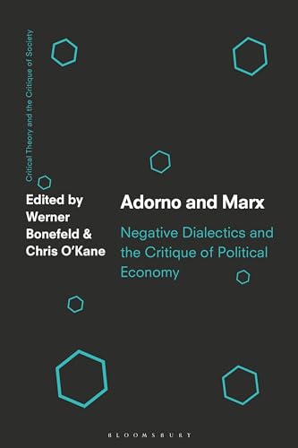 Adorno and Marx: Negative Dialectics and the Critique of Political Economy (Critical Theory and the Critique of Society) von Bloomsbury Academic