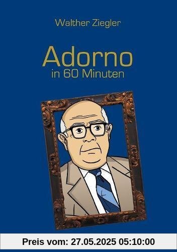 Adorno in 60 Minuten Adorno in 60 Minuten