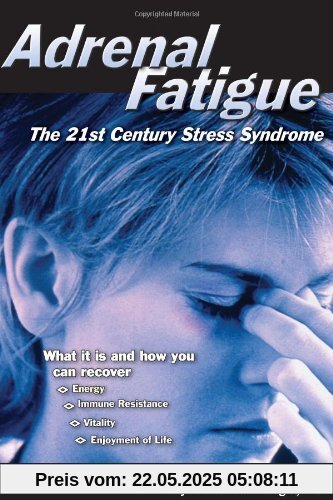 Adrenal Fatigue: The 21st Century Stress Syndrome