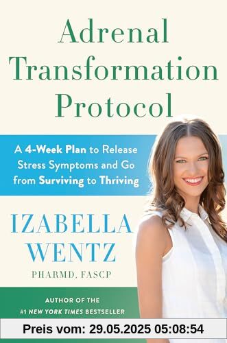 Adrenal Transformation Protocol: A 4-Week Plan to Release Stress Symptoms and Go from Surviving to Thriving Adrenal Transformation Protocol: A 4-Week Plan to Release Stress Symptoms and Go from Surviving to Thriving