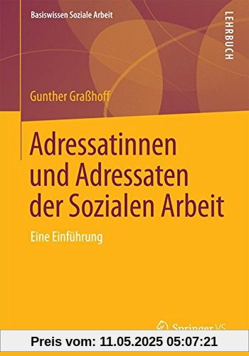 Adressatinnen und Adressaten der Sozialen Arbeit: Eine Einführung (Basiswissen Soziale Arbeit)