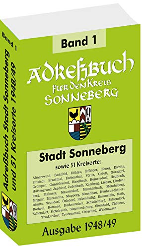 Adreßbuch der Stadt SONNEBERG 1948/49 und 51 Kreisorte: Einwohner, Firmen, Straßen und Häuser: Einwohner, Firmen, Straßen und Häuser (Kreis Sonneberg Band 1 von 2) von Rockstuhl Verlag