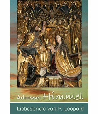 Adresse: Himmel: Liebesbriefe von P.Leopold Adresse: Himmel: Liebesbriefe von P.Leopold